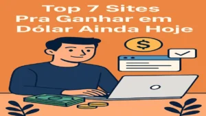 Top 7 Sites Pra Ganhar em Dólar Ainda Hoje: Plataformas de Freelancer Que Pagam de Verdade